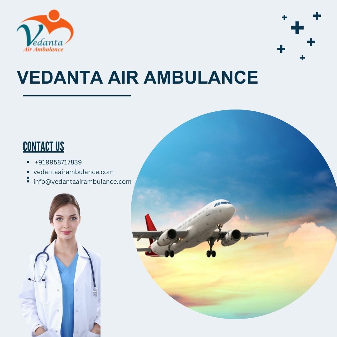 Get Vedanta Air Ambulance from Delhi with Excellent Medical Amenities - photo